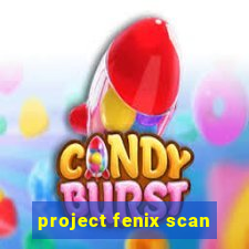 project fenix scan